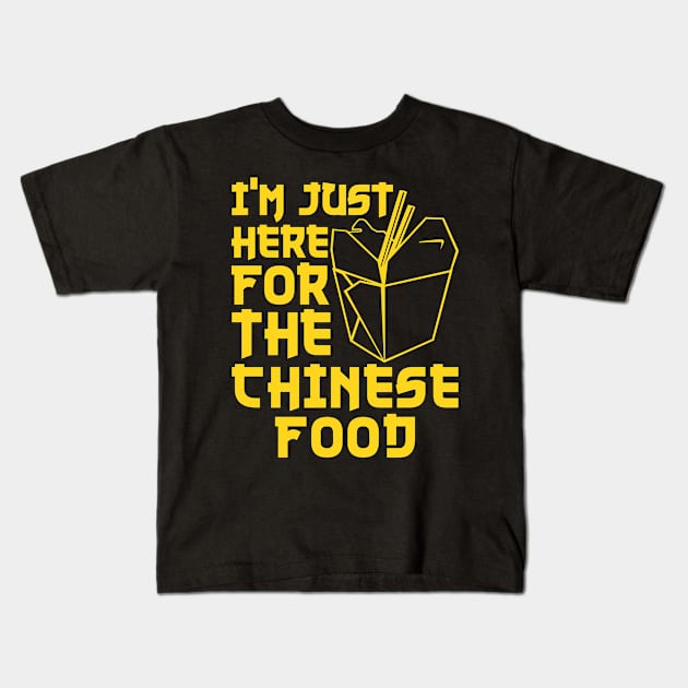 Chinese Shirt - I'm Just Here for the Chinese Food Kids T-Shirt by redbarron